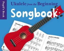Ukulele From The Beginning: Songbook - Pupil's Book (noty, akordy na ukulele)