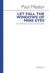 Paul Mealor: Let Fall The Windows Of Mine Eyes (noty na sborový zpěv SATB)