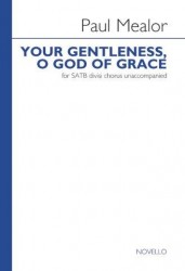 Paul Mealor: Your Gentleness, O God Of Grace (noty na sborový zpěv SATB)
