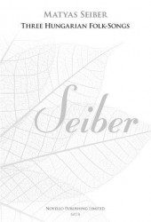 Matyas Seiber: Three Hungarian Folk-Songs (New Engraving) (noty na sborový zpěv SATB)