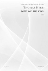 Thomas Hyde: Sweet Was The Song (Novello New Choral Series) (noty na sborový zpěv SATB)