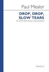 Paul Mealor: Drop, Drop, Slow Tears (noty na sborový zpěv SATB)