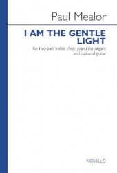 Paul Mealor: I Am The Gentle Light (Vocal Score) (noty na dvojhlasý sborový zpěv, klavír, kytaru)
