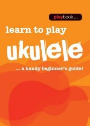 Playbook: Learn To Play Ukulele - A Handy Beginner's Guide! (noty na ukulele)