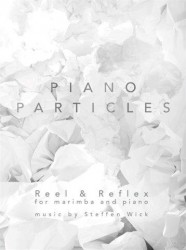 Steffen Wick: Piano Particles - Reel & Reflex (noty na marimbu, klavír)