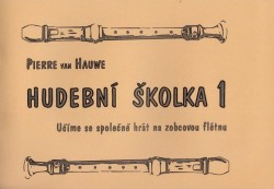 Pierre van Hauwe: Hudební školka 1 - škola pro skupinovou výuku hry na zobcovou flétnu