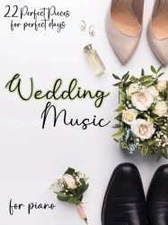 Wedding Music: 22 Perfect Pieces for Perfect Days (noty na klavír)