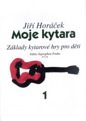 Jiří Horáček: Moje kytara 1 - Základy kytarové hry pro děti